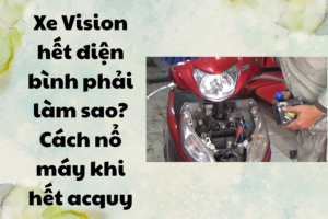 xe vision hết điện thì phải làm sao